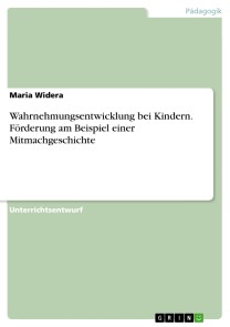 Wahrnehmungsentwicklung bei Kindern. Förderung am Beispiel einer Mitmachgeschichte