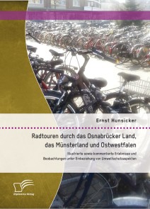 Radtouren durch das Osnabrücker Land, das Münsterland und Ostwestfalen: Illustrierte sowie kommentierte Erlebnisse und Beobachtungen unter Einbeziehung von Umweltschutzaspekten
