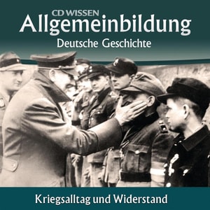 Deutsche Geschichte - Kriegsalltag und Widerstand