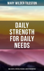 Daily Strength for Daily Needs: Bible Quotes, Spiritual Passages & Meditation Mantras