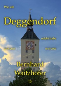 Wie ich Deggendorf erlebt habe