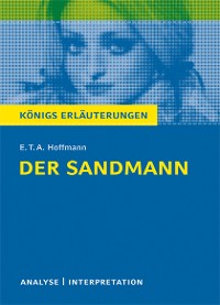 Der Sandmann von E.T.A. Hoffmann. Textanalyse und Interpretation mit ausführlicher Inhaltsangabe und Abituraufgaben mit Lösungen.
