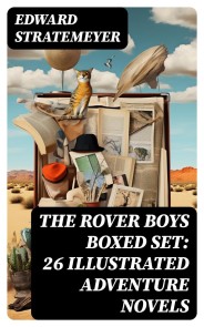 THE ROVER BOYS Boxed Set: 26 Illustrated Adventure Novels