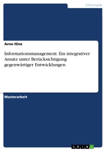 Informationsmanagement. Ein integrativer Ansatz unter Berücksichtigung gegenwärtiger Entwicklungen