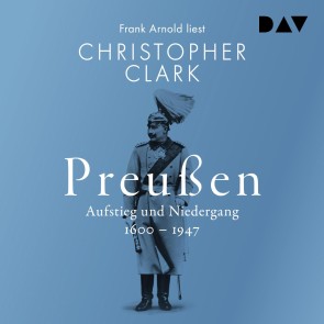 Preußen. Aufstieg und Niedergang 1600-1947