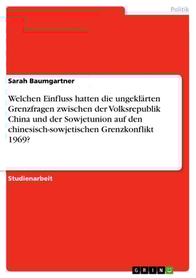 Welchen Einfluss hatten die ungeklärten Grenzfragen zwischen der Volksrepublik China und der Sowjetunion auf den chinesisch-sowjetischen Grenzkonflikt 1969?