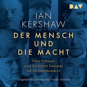 Der Mensch und die Macht. Über Erbauer und Zerstörer Europas im 20. Jahrhundert