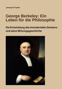 George Berkeley:  Ein Leben für die Philosophie