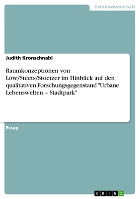 Raumkonzeptionen von Löw/Steets/Stoetzer im Hinblick auf den qualitativen Forschungsgegenstand "Urbane Lebenswelten - Stadtpark"