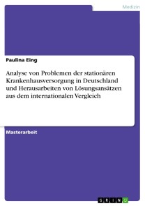 Analyse von Problemen der stationären Krankenhausversorgung in Deutschland und  Herausarbeiten von Lösungsansätzen aus dem internationalen Vergleich