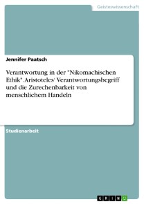 Verantwortung in der "Nikomachischen Ethik". Aristoteles‘ Verantwortungsbegriff und die Zurechenbarkeit von menschlichem Handeln