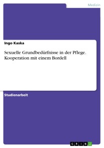 Sexuelle Grundbedürfnisse in der Pflege. Kooperation mit einem Bordell