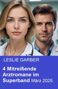 4 Mitreißende Arztromane im Superband März 2025