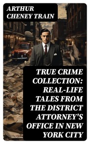 TRUE CRIME COLLECTION: Real-Life Tales from the District Attorney's Office in New York City