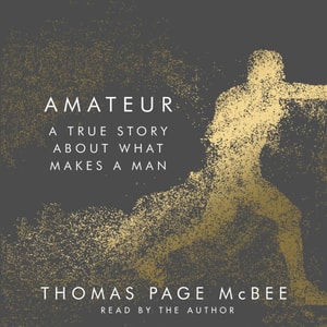 Amateur - A True Story About What Makes a Man (Unabridged)