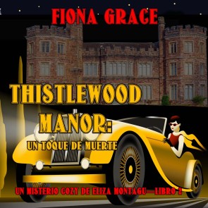 Thistlewood Manor: Un toque de muerte (Un misterio cozy de Eliza Montagu-Libro 2)