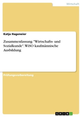 Zusammenfassung "Wirtschafts- und Sozialkunde". WiSO kaufmännische Ausbildung