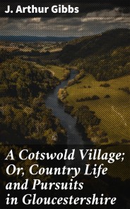 A Cotswold Village; Or, Country Life and Pursuits in Gloucestershire