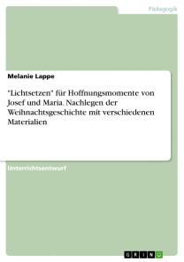 "Lichtsetzen" für Hoffnungsmomente von Josef und Maria. Nachlegen der Weihnachtsgeschichte mit verschiedenen Materialien