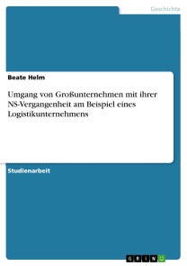 Umgang von Großunternehmen mit ihrer NS-Vergangenheit am Beispiel des Logistikunternehmens Kühne + Nagel