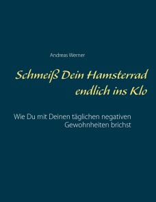 Schmeiß Dein Hamsterrad endlich ins Klo