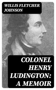 Colonel Henry Ludington: A Memoir