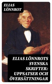 Elias Lönnrots svenska skrifter: Uppsatser och översättningar