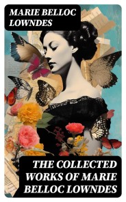 The Collected Works of Marie Belloc Lowndes
