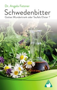 Schwedenbitter - Gottes Wundertrank oder Teufels Elixier?