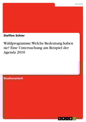 Wahlprogramme: Welche Bedeutung haben sie? Eine Untersuchung am Beispiel der Agenda 2010