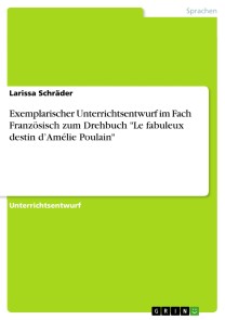 Exemplarischer Unterrichtsentwurf im Fach Französisch zum Drehbuch "Le fabuleux destin d'Amélie Poulain"