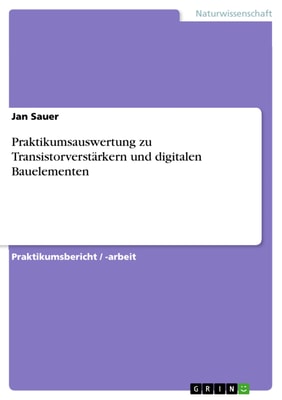 Praktikumsauswertung zu Transistorverstärkern und digitalen Bauelementen
