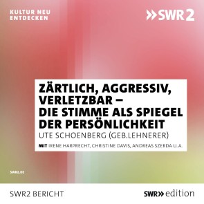 Zärtlich, aggressiv, verletzbar - die Stimme als Spiegel der Persönlichkeit