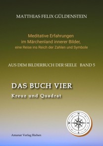 DAS BUCH VIER; Bedeutung der Himmelsrichtungen; Vier Elemente - vier Farben im Kartenspiel; Das Tetragrammaton Iod-He-Wav-He; Daleth = 4 und Türe;
