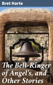 The Bell-Ringer of Angel's, and Other Stories