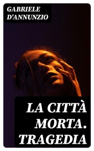 La città morta. Tragedia