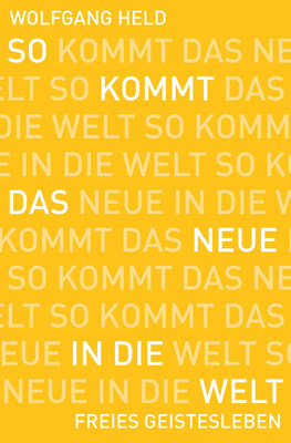 So kommt das Neue in die Welt