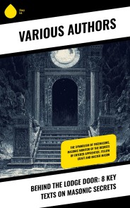Behind the Lodge Door: 8 Key Texts on Masonic Secrets