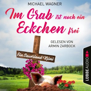 Im Grab ist noch ein Eckchen frei - Ein Sauerland-Krimi