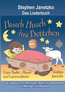 Husch, husch, ins Bettchen - 20 Gute-Nacht-, Abend- und Laternenlieder