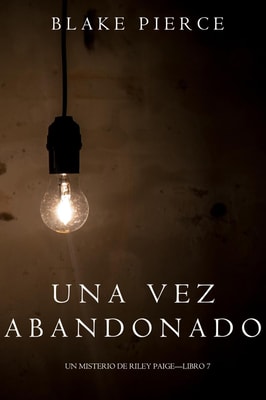 Una Vez Abandonado (Un Misterio de Riley Paige-Libro 7)