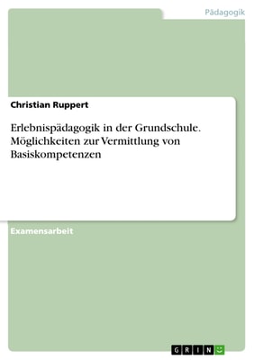 Erlebnispädagogik in der Grundschule. Möglichkeiten zur Vermittlung von Basiskompetenzen
