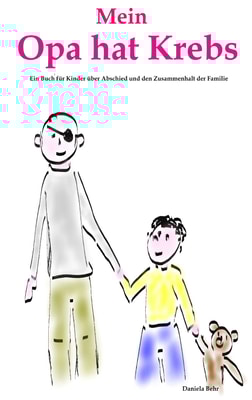 Mein Opa hat Krebs . Ein Buch für Kinder über Krankheit, Tod, Trauer,  Abschied aber auch den  Zusammenhalt der Familie