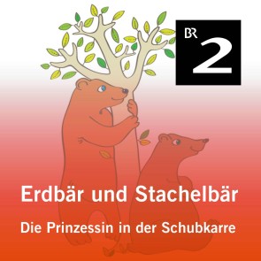 Erdbär und Stachelbär: Die Prinzessin in der Schubkarre