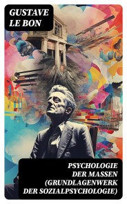 Psychologie der Massen (Grundlagenwerk der Sozialpsychologie)