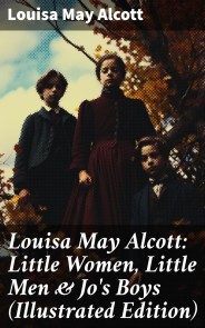 Louisa May Alcott: Little Women, Little Men & Jo's Boys (Illustrated Edition)
