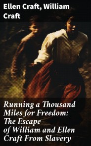 Running a Thousand Miles for Freedom: The Escape of William and Ellen Craft From Slavery