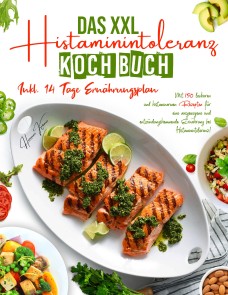 Das XXL Histaminintoleranz Kochbuch - 150 histaminarme & leckere Rezepte für jeden Tag