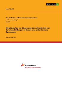 Möglichkeiten zur Steigerung der Attraktivität von Berufsausbildungen in Schule und Unterricht am Gymnasium