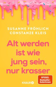 Älter werden ist wie jung sein, nur krasser